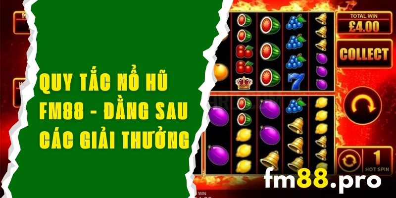 Quy Tắc Nổ Hũ FM88 - Bí Mật Đằng Sau Các Giải Thưởng Hấp Dẫn